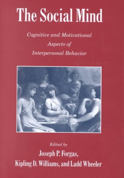 The social mind : cognitive and motivational aspects of interpersonal behavior / edited by Joseph Forgas, Kipling D. Williams, Ladd Wheeler.