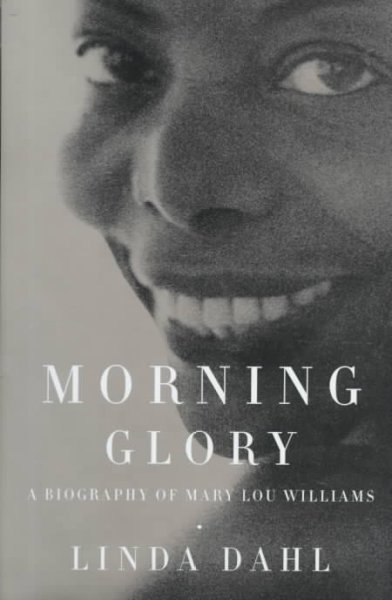 Morning glory : a biography of Mary Lou Williams / Linda Dahl.
