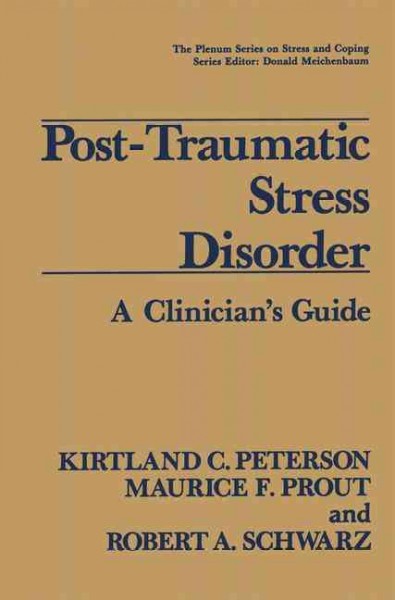 Post-traumatic stress disorder : a clinician's guide / Kirtland C. Peterson, Maurice F. Prout, and Robert A. Schwarz.