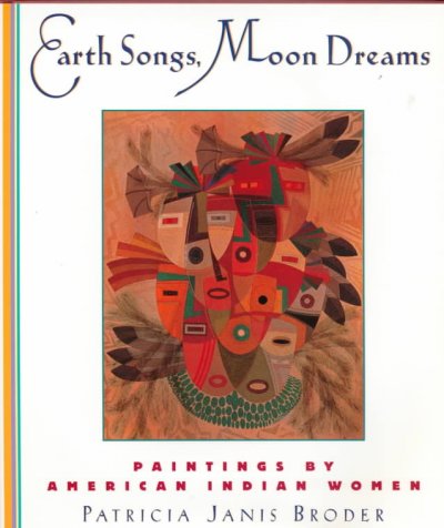 Earth songs, moon dreams : paintings by American Indian women / Patricia Janis Broder.