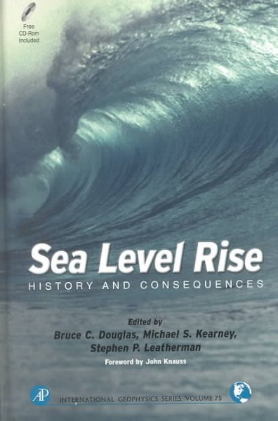 Sea level rise : history and consequences / [edited by] Bruce C. Douglas, Michael S. Kearney, Stephen P.Leatherman.