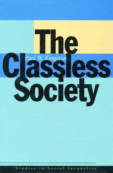 The classless society / Paul W. Kingston.