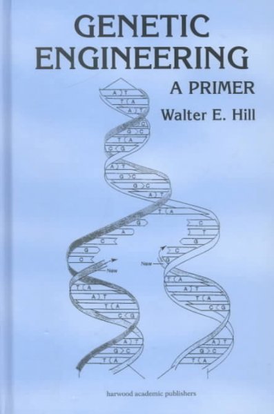 Genetic engineering : a primer / Walter E. Hill.