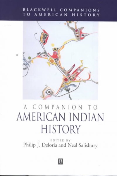 A companion to American Indian history / edited by Philip J. Deloria and Neal Salisbury.