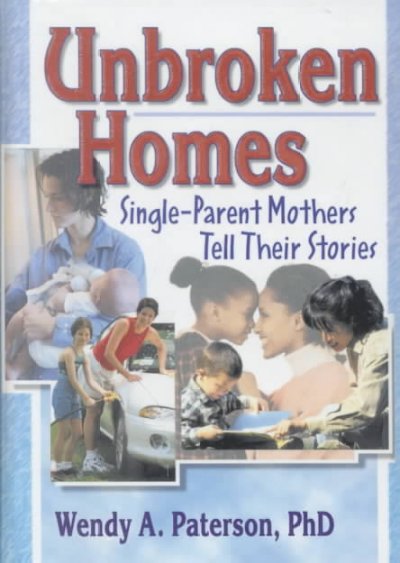 Unbroken homes : single-parent mothers tell their stories / Wendy Anne Paterson.