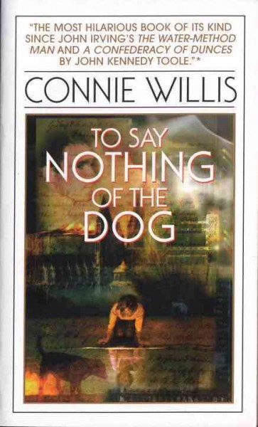 To say nothing of the dog, ; or, How we found the bishop's bird stump at last / Connie Willis.