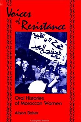 Voices of resistance : oral histories of Moroccan women / Alison Baker.