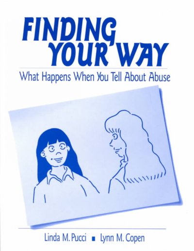 Finding your way : what happens when you tell about abuse / Linda M. Pucci, Lynn M. Copen.
