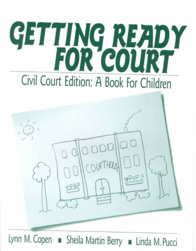 Getting ready for court : civil court edition : a book for children / Lynn M. Copen, Sheila Martin Berry, Linda M. Pucci.
