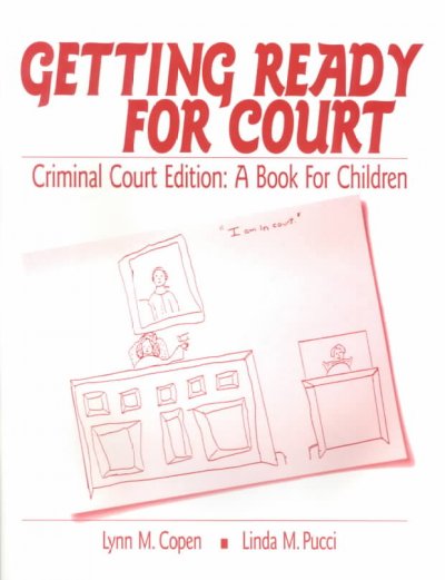 Getting ready for court : criminal court edition : a book for children / Lynn M. Copen, Linda M. Pucci.
