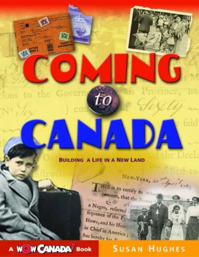 Coming to Canada : building a life in a new land / Susan Hughes.