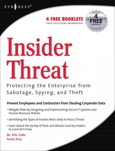 Insider threat : protecting the enterprise from sabotage, spying, and theft / Eric Cole, Sandra Ring.
