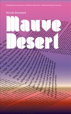 Mauve desert : a novel / Nicole Brossard ; translated by Susanne de Lotbiniere-Harwood.
