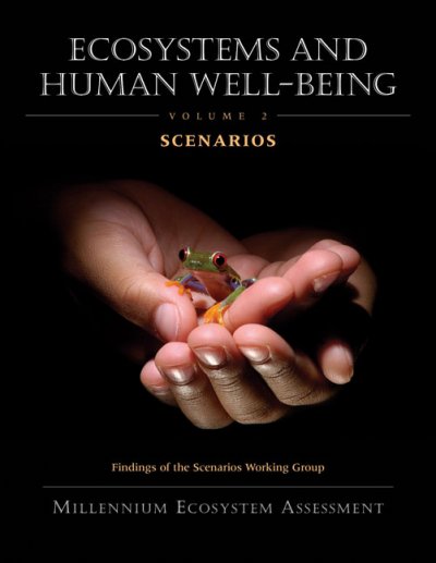 Ecosystems and human well-being : scenarios : findings of the Scenarios Working Group, Millennium Ecosystem Assessment / edited by Steve R. Carpenter ... [et al.].