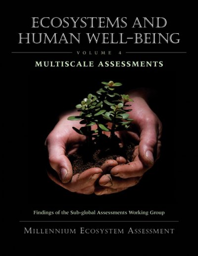 Ecosystems and human well-being : multiscale assessments : findings of the Sub-global Assessments Working Group of the Millennium Ecosystem Assessment / edited by Doris Capistrano ... [et al.].