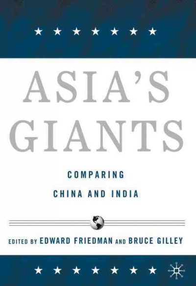 Asia's giants : comparing China and India / edited by Edward Friedman and Bruce Gilley.