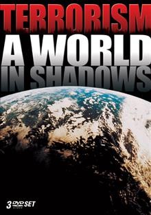 Terrorism [videorecording] : a world in shadows / Enduring Freedom Productions ; Discovery Channel.