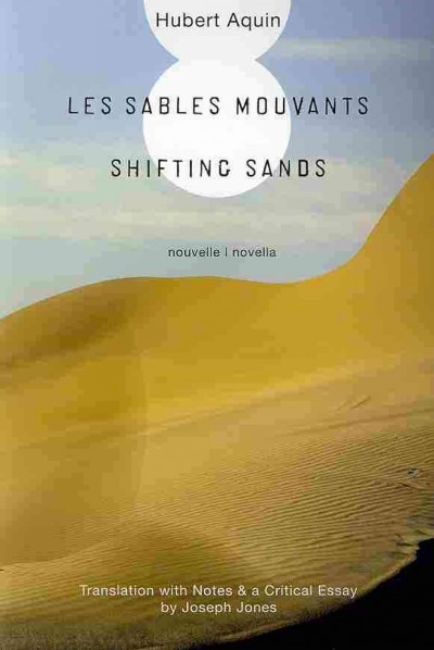 Les sables mouvants = Shifting sands / Hubert Aquin ; translation with notes & a critical essay by Joseph Jones.