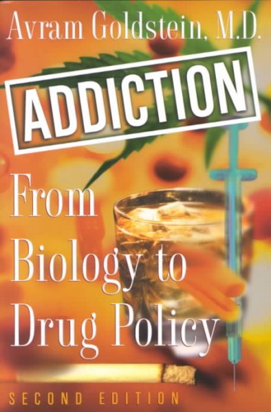 Addiction : from biology to drug policy / Avram Goldstein.