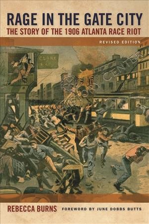 Rage in the Gate City [electronic resource] : the story of the 1906 Atlanta race riot / Rebecca Burns.