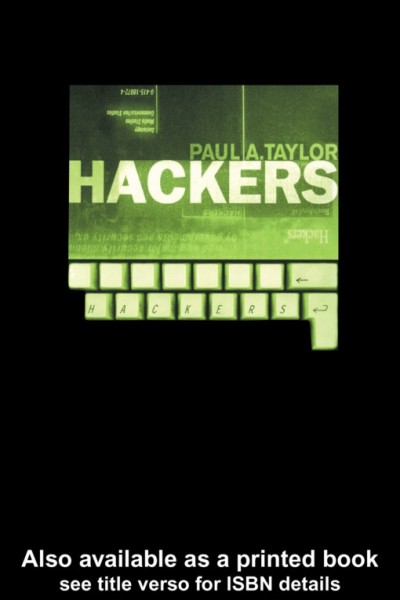 Hackers : crime in the digital sublime / Paul A. Taylor.