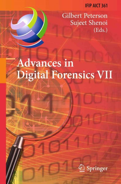 Advances in digital forensics VII [electronic resource] : 7th IFIP WG 11.9 International Conference on Digital Forensics, Orlando, FL, USA, January 31 -February 2, 2011 : revised selected papers / Gilbert Peterson, Sujeet Shenoi (eds.).