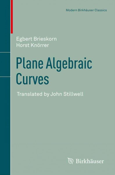 Plane algebraic curves [electronic resource] / Egbert Brieskorn, Horst Knörrer ; translated by John Stillwell.