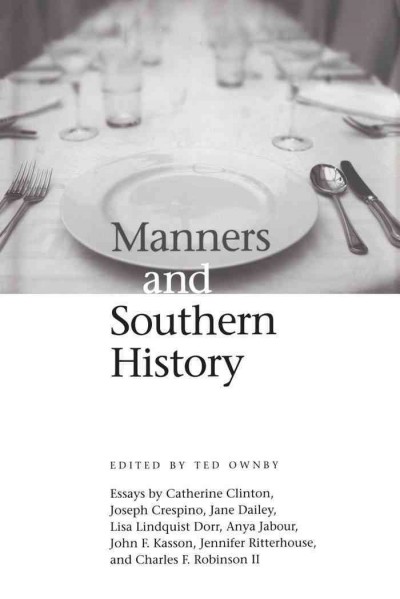 Manners and southern history [electronic resource] : essays by Catherine Clinton ... [et  al.] / edited by Ted Ownby.