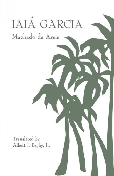 Iaiá Garcia [electronic resource] / Machado de Assis ; translated by Albert I. Bagby, Jr.