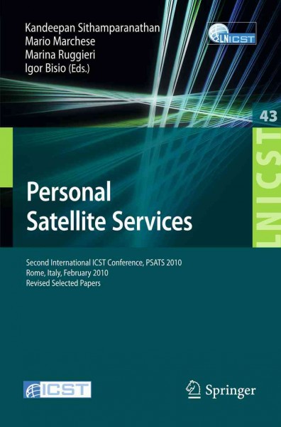 Personal Satellite Services [electronic resource] : Second International ICST Confernce, PSATS 2010, Rome, Italy, February 2010 Revised Selected Papers / edited by Kandeepan Sithamparanathan, Mario Marchese, Marina Ruggieri, Igor Bisio.