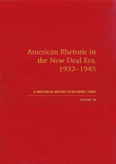 American rhetoric in the New Deal era, 1932-1945 / edited by Thomas W. Benson.