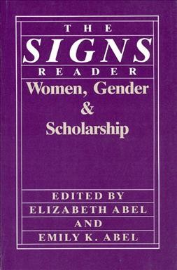 The Signs reader : women, gender & scholarship / edited by Elizabeth Abel and Emily K. Abel.