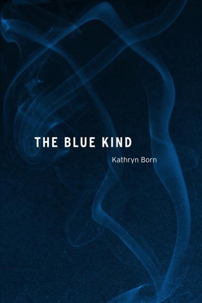 The blue kind / Kathryn Born ; Shaun Allshouse, design.