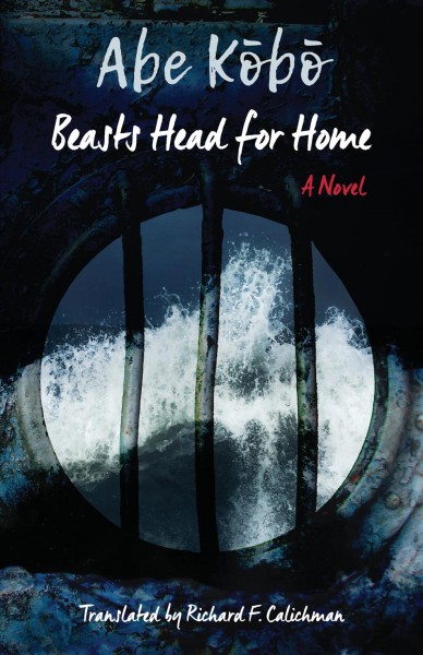 Beasts head for home : a novel / Abe K�ob�o ; translated by Richard F. Calichman.