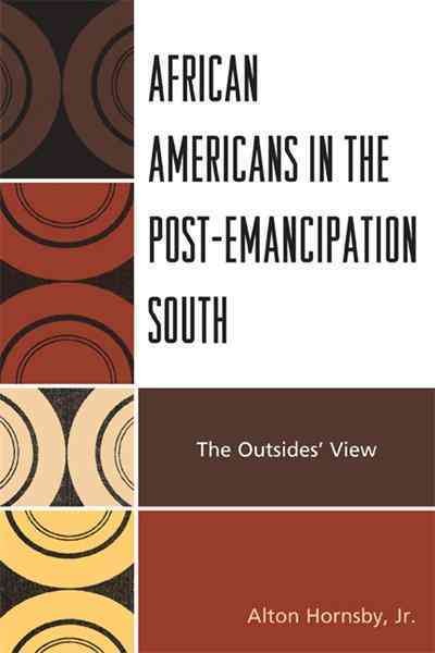 African Americans in the post-emancipation South : the outsiders' view / Alton Hornsby, Jr.