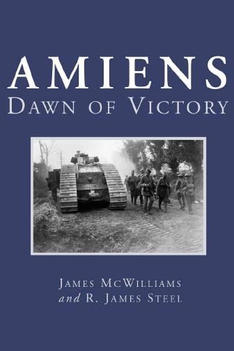 Amiens : dawn of victory / James McWilliams and R. James Steel.
