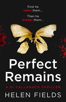 Perfect remains / Helen Fields.