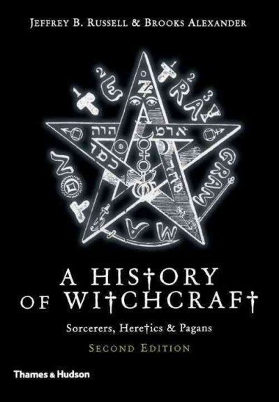 A history of witchcraft : sorcerers, heretics and pagans / Jeffrey B. Russell and Brooks Alexander.