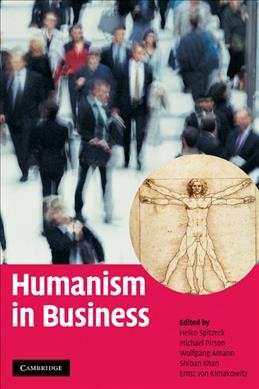 Humanism in business / edited by Heiko Spitzeck [and others].