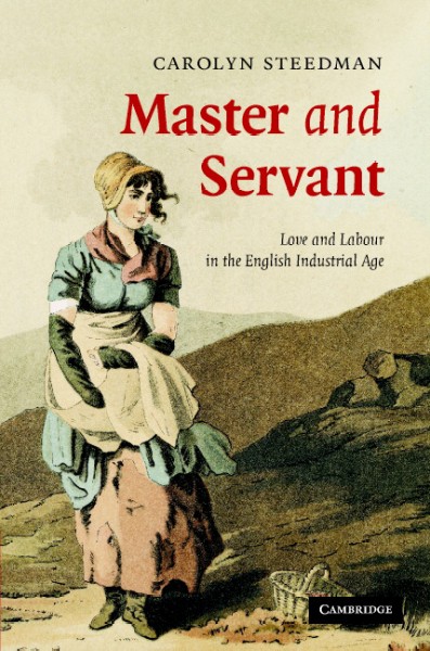 Master and servant : love and labour in the English industrial age / Carolyn Steedman.