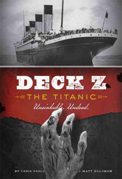 Deck Z : the Titanic : unsinkable, undead / Chris Pauls, Matt Solomon.