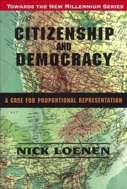 Citizenship and democracy : a case for proportional representation / Nick Loenen.