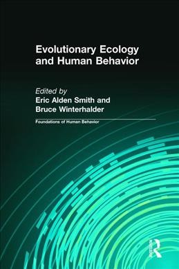 Evolutionary ecology and human behavior / Eric Alden Smith and Bruce Winterhalder, editors.