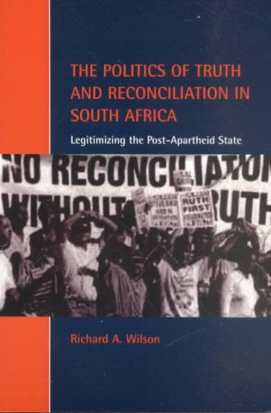 The politics of truth and reconciliation in South Africa : legitimizing the post-apartheid state / Richard A. Wilson.