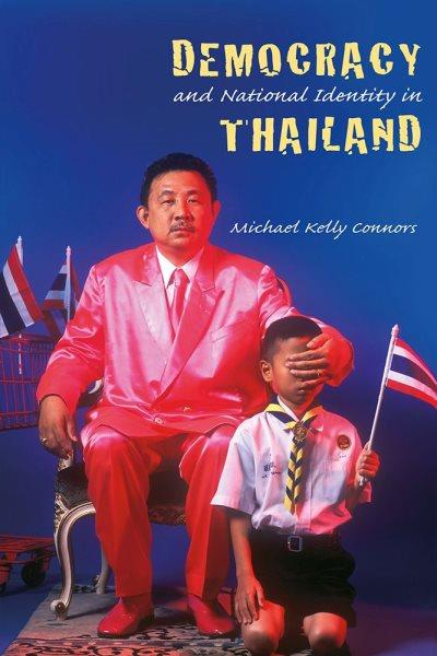 Democracy and national identity in Thailand / Michael Kelly Connors.