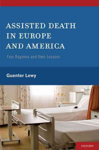 Assisted death in Europe and America : four regimes and their lessons / Guenter Lewy.