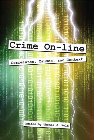 Crime on-line : correlates, causes, and context / edited by Thomas J. Holt.
