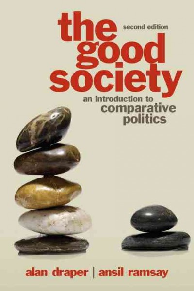 The good society : an introduction to comparative politics / Alan Draper, Ansil Ramsay.