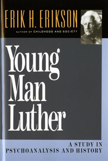 Young man Luther : a study in psychoanalysis and history / Erik H. Erikson.