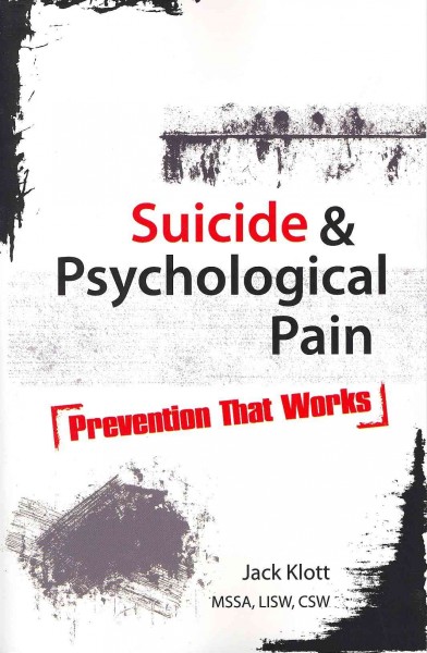 Suicide and psychological pain : prevention that works / by Jack Klott.